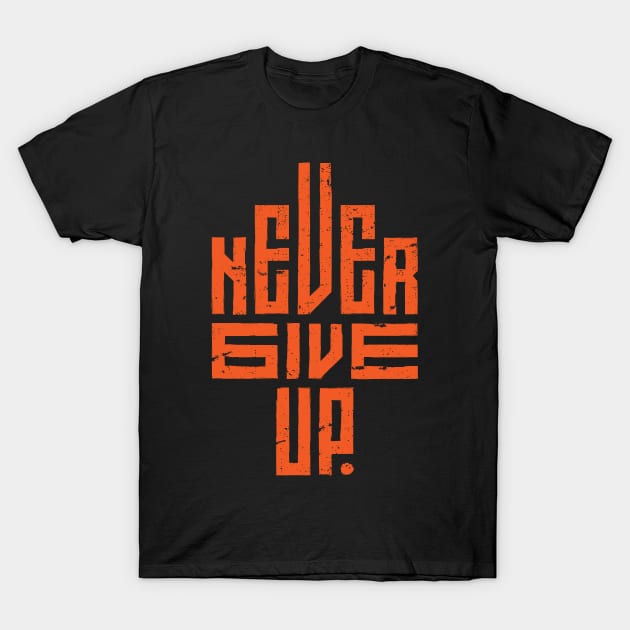 Never Give Up T-Shirt by QuotesInMerchandise